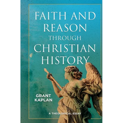 Faith and Reason through Christian History: A Theological Essay