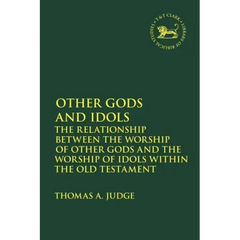 Other Gods and Idols: The Relationship Between the Worship of Other Gods and the Worship of Idols Within the Old Testament