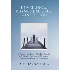 Unveiling the Physical Source of Intuition: A Discovery That Answers What Were Thought to Be Miracles, Supernatural Phenomena, Extraordinary Events, a