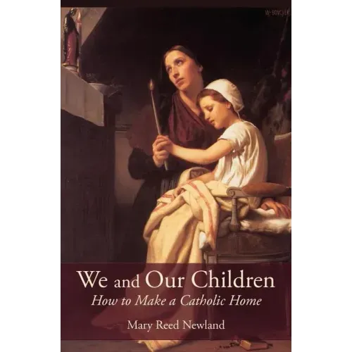 We and Our Children: How to Make a Catholic Home