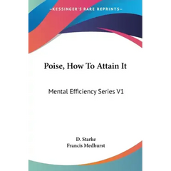 Poise, How To Attain It: Mental Efficiency Series V1
