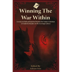 Winning TheWar Within: Lessons in Faith and Spiritual Warfare for Today's Christian (A Guide for Readers of The Screwtape Letters)