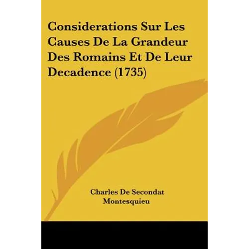 Considerations Sur Les Causes de La Grandeur Des Romains Et de Leur Decadence (1735)