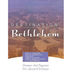 Destination: Bethlehem: Dramas, Pageants, and Worship Services for Advent/Christmas