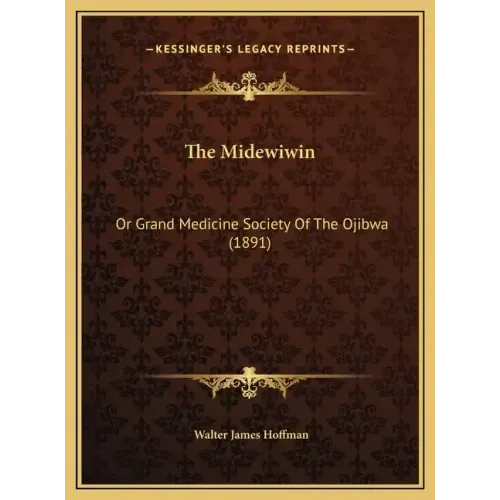 The Midewiwin: Or Grand Medicine Society Of The Ojibwa (1891)