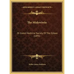 The Midewiwin: Or Grand Medicine Society Of The Ojibwa (1891)