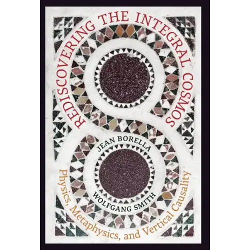 Rediscovering the Integral Cosmos: Physics, Metaphysics, and Vertical Causality