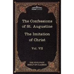 The Confessions of St. Augustine & the Imitation of Christ by Thomas Kempis: The Five Foot Shelf of Classics, Vol. VII (in 51 Volumes)