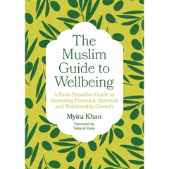 The Muslim Guide to Wellbeing: A Faith-Sensitive Guide to Nurturing Personal, Spiritual and Relationship Growth