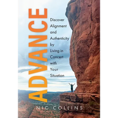 Advance: Discover Alignment and Authenticity by Living in Concert with Your Situation