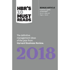 Hbr's 10 Must Reads 2018: The Definitive Management Ideas of the Year from Harvard Business Review (with Bonus Article "Customer Loyalty Is Overrated"