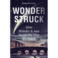 Wonderstruck: How Wonder and Awe Shape the Way We Think