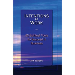 Intentions at Work: 83 Spiritual Tools to Succeed in Business