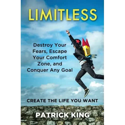 Limitless: Destroy Your Fears, Escape Your Comfort Zone, and Conquer Any Goal