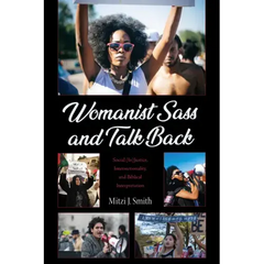 Womanist Sass and Talk Back: Social (In)Justice, Intersectionality, and Biblical Interpretation