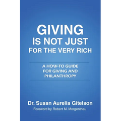 Giving is Not Just for the Very Rich: A How-To Guide for Giving and Philanthropy