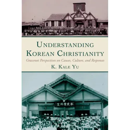 Understanding Korean Christianity: Grassroot Perspectives on Causes, Culture, and Responses