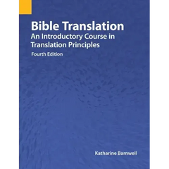 Bible Translation: An Introductory Course in Translation Principles, Fourth Edition