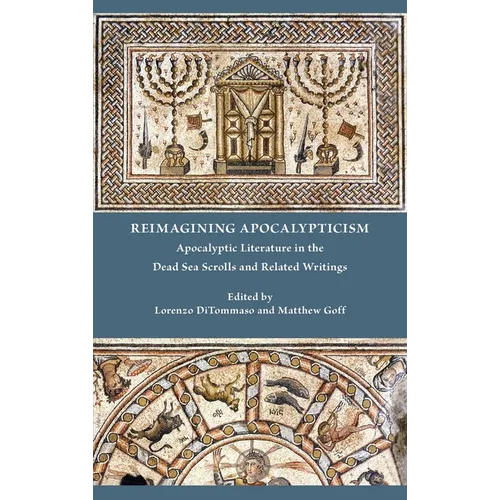 Reimagining Apocalypticism: Apocalyptic Literature in the Dead Sea Scrolls and Related Writings