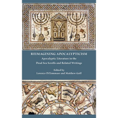 Reimagining Apocalypticism: Apocalyptic Literature in the Dead Sea Scrolls and Related Writings