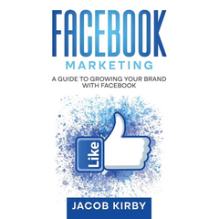 Facebook Marketing: A Guide to Growing Your Brand with Facebook