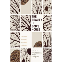 The Beauty of God's House: Essays in Honor of Stratford Caldecott