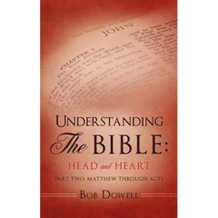 Understanding The Bible: Head and Heart: Part Two: Matthew through Acts