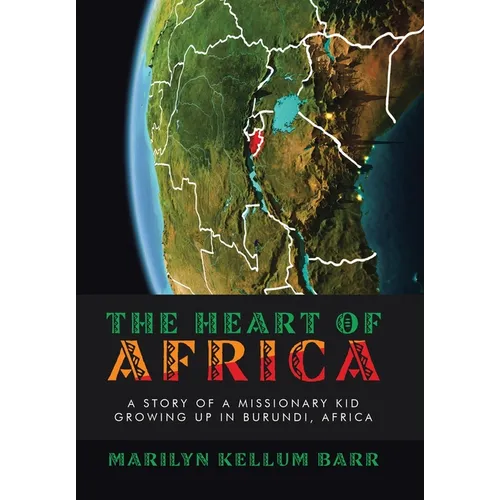 The Heart of Africa: A Story of a Missionary Kid Growing up in Burundi, Africa