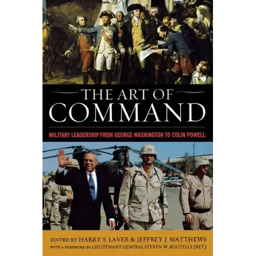 The Art of Command: Military Leadership from George Washington to Colin Powell