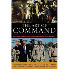 The Art of Command: Military Leadership from George Washington to Colin Powell