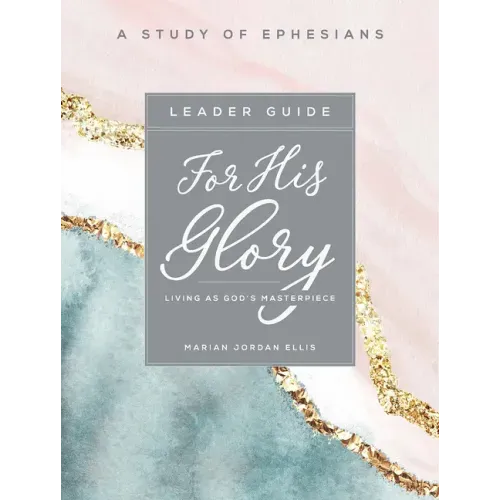For His Glory - Women's Bible Study Leader Guide: Living as God's Masterpiece