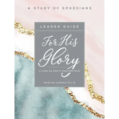 For His Glory - Women's Bible Study Leader Guide: Living as God's Masterpiece