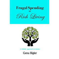 Frugal Spending for Rich Living: A holistic approach to money