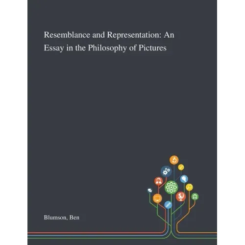 Resemblance and Representation: An Essay in the Philosophy of Pictures