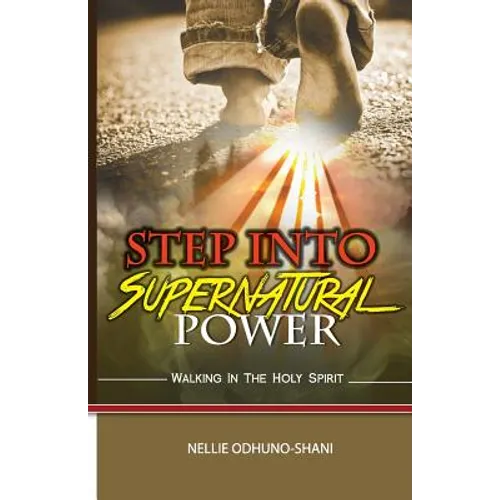 Step into Supernatural Power: Walking in the Spirit