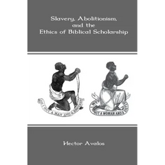 Slavery, Abolitionism, and the Ethics of Biblical Scholarship
