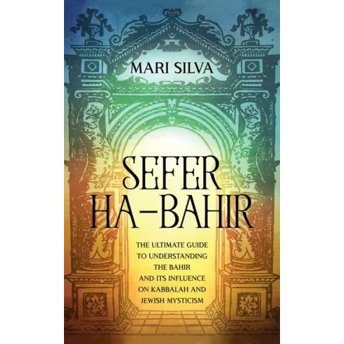 Sefer ha-Bahir: The Ultimate Guide to Understanding the Bahir and Its Influence on Kabbalah and Jewish Mysticism
