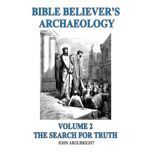 Bible Believer's Archaeology, Volume 2: The Search for Truth