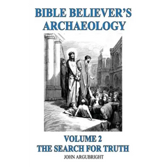 Bible Believer's Archaeology, Volume 2: The Search for Truth