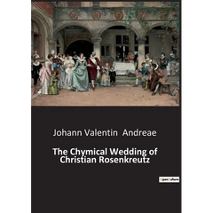 The Chymical Wedding of Christian Rosenkreutz