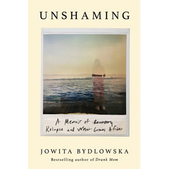 Unshaming: A Memoir of Recovery, Relapse, and What Comes After