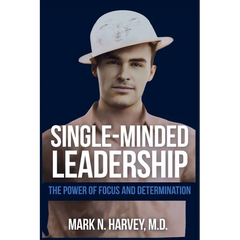 Single-Minded Leadership: The Power of Focus and Determination