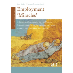 Employment 'Miracles': A Critical Comparison of the Dutch, Scandinavian, Swiss, Australian and Irish Cases Versus Germany and the Us