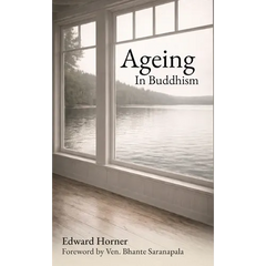Ageing in Buddhism: Reflections on Change, Loss and The Years That Remain