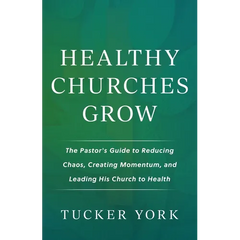 Healthy Churches Grow: The Pastor's Guide to Reducing Chaos, Creating Momentum, and Leading His Church to Health