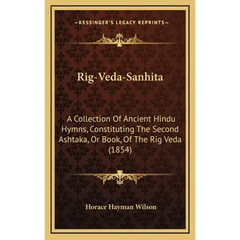 Rig-Veda-Sanhita: A Collection Of Ancient Hindu Hymns, Constituting The Second Ashtaka, Or Book, Of The Rig Veda (1854)
