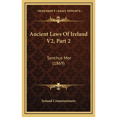 Ancient Laws Of Ireland V2, Part 2: Senchus Mor (1869)
