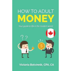 How to Adult: Money (Canada Version): Your Guide to Life in the Modern World