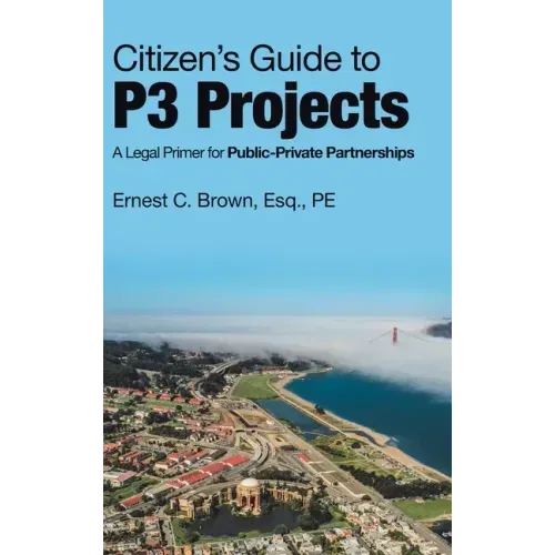 Citizen's Guide to P3 Projects: A Legal Primer for Public-Private Partnerships