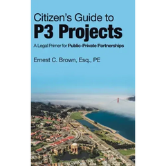 Citizen's Guide to P3 Projects: A Legal Primer for Public-Private Partnerships